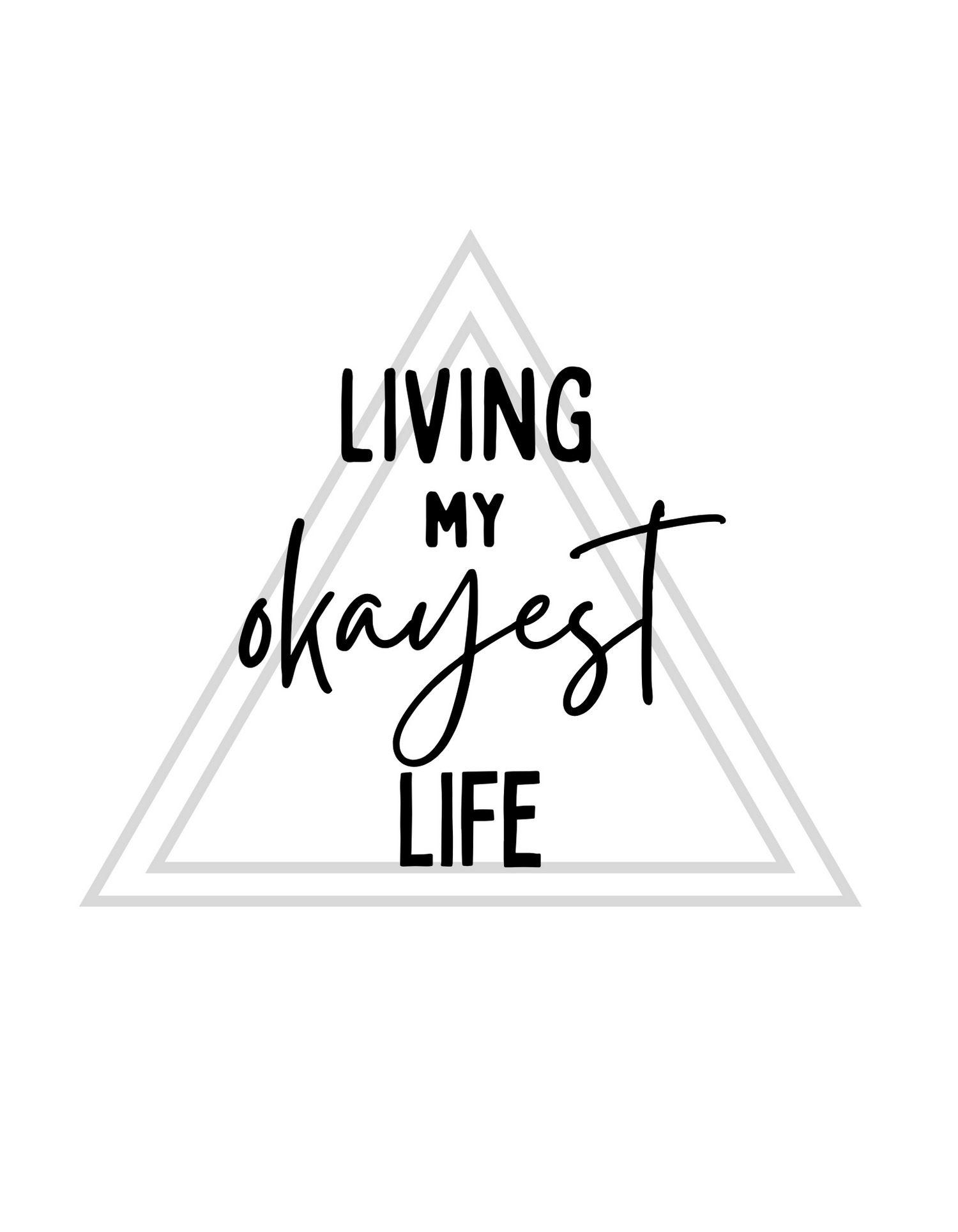 Living my okayest life text in a double triangle design