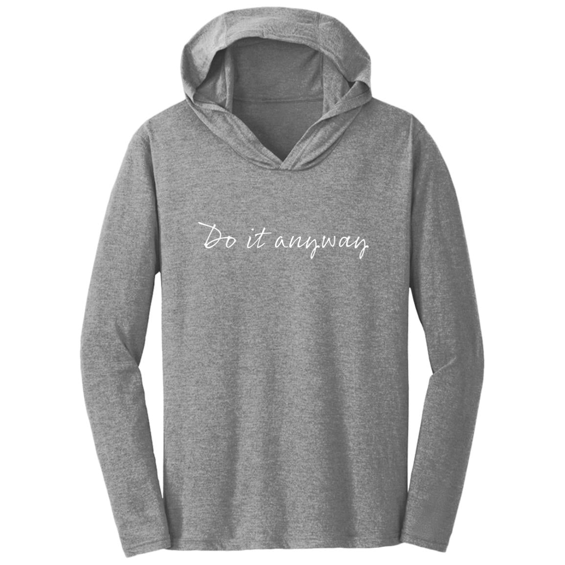 Do it anyway Triblend T-Shirt Hoodie