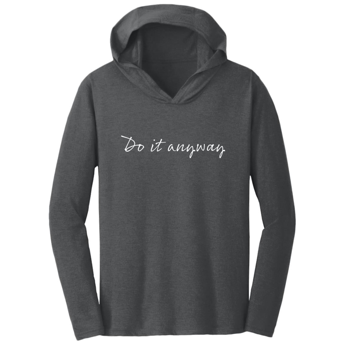 Do it anyway Triblend T-Shirt Hoodie