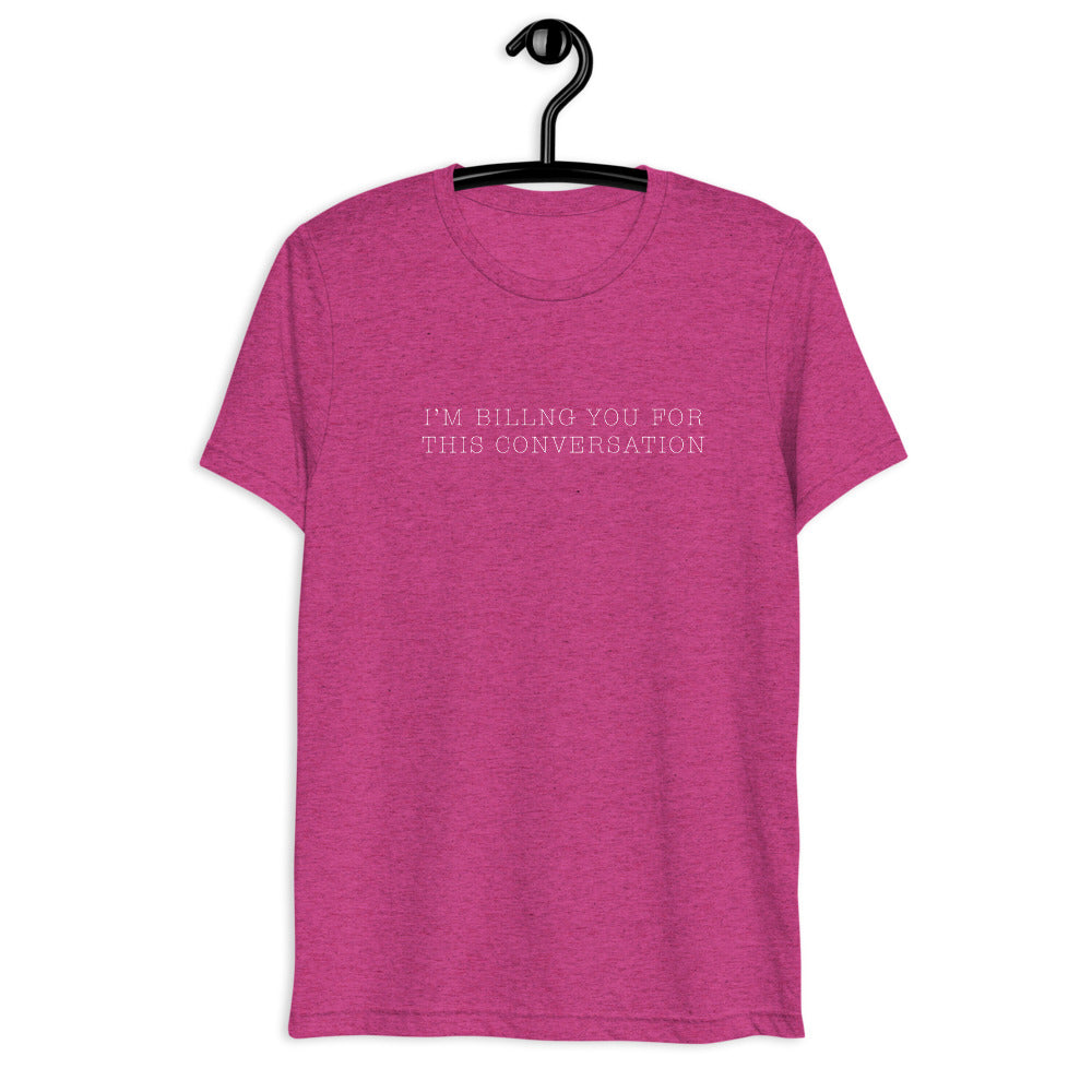 "I'm billing you for this conversation" t-shirt berry