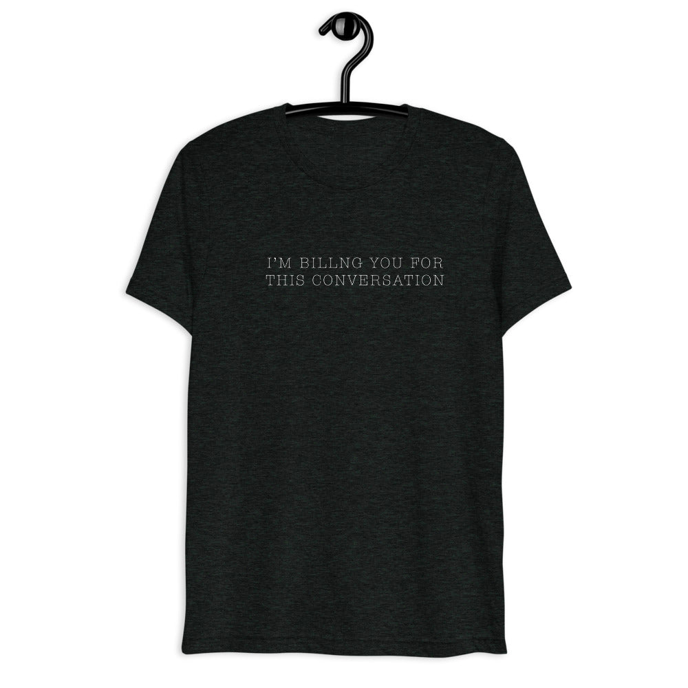 "I'm billing you for this conversation" t-shirt charcoal black