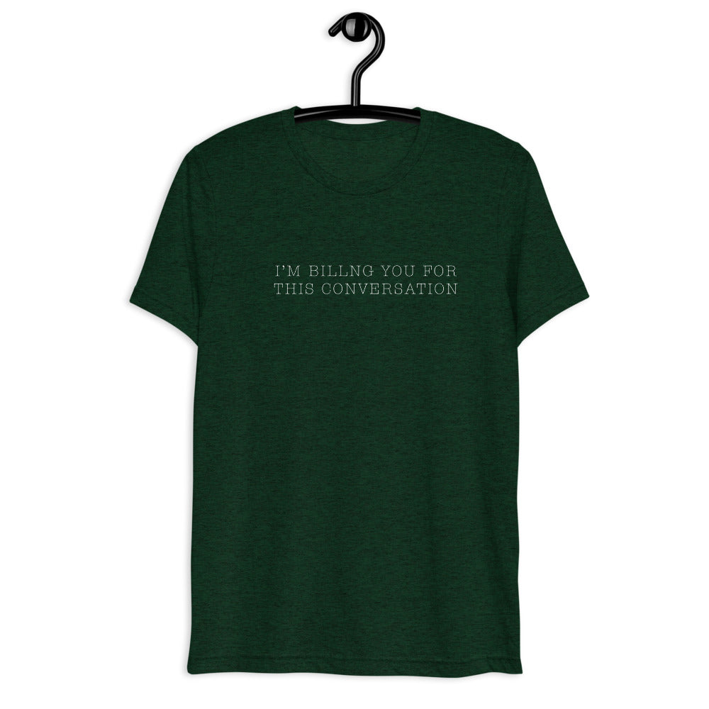 "I'm billing you for this conversation" t-shirt emerald