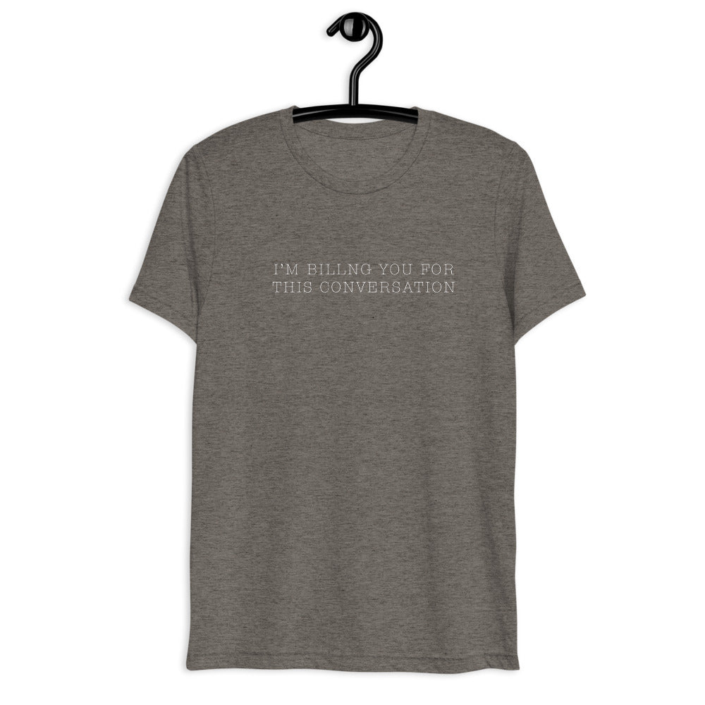 "I'm billing you for this conversation" t-shirt grey