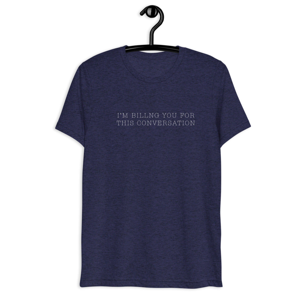 "I'm billing you for this conversation" t-shirt navy